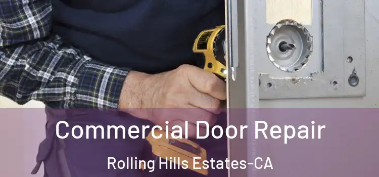  Commercial Door Repair Rolling Hills Estates-CA