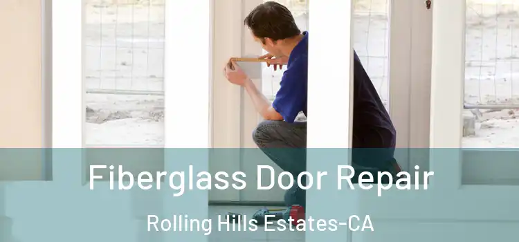  Fiberglass Door Repair Rolling Hills Estates-CA