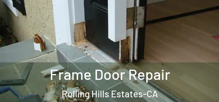  Frame Door Repair Rolling Hills Estates-CA