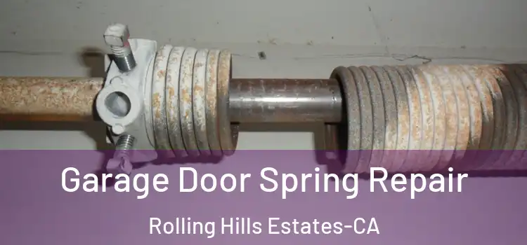  Garage Door Spring Repair Rolling Hills Estates-CA