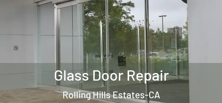  Glass Door Repair Rolling Hills Estates-CA